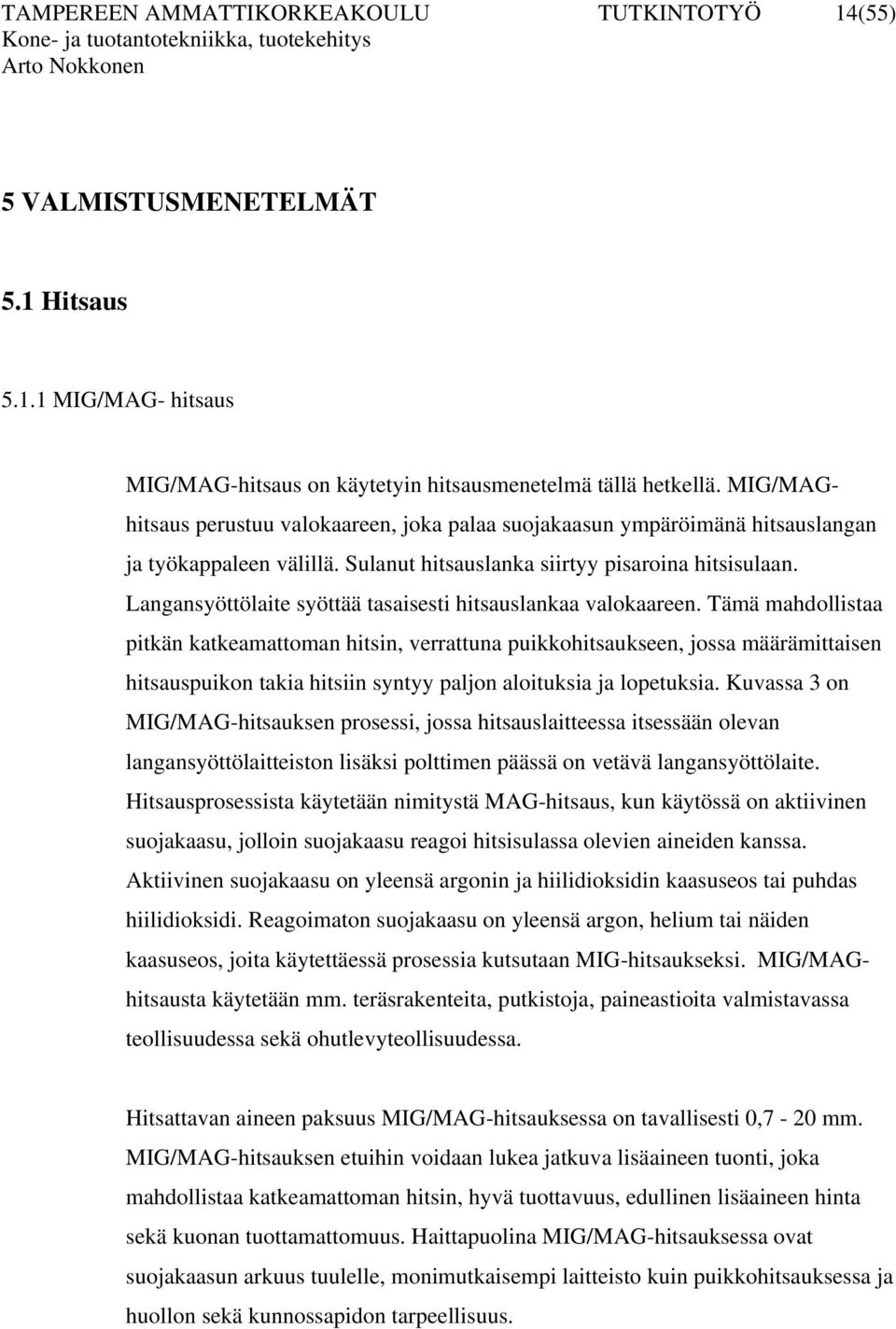 Langansyöttölaite syöttää tasaisesti hitsauslankaa valokaareen.