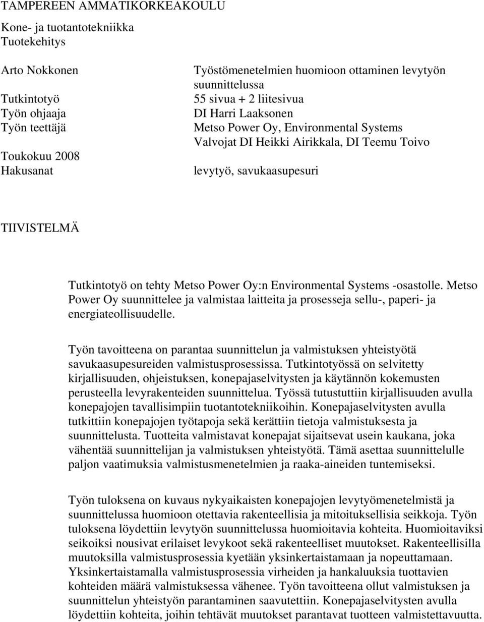 Environmental Systems -osastolle. Metso Power Oy suunnittelee ja valmistaa laitteita ja prosesseja sellu-, paperi- ja energiateollisuudelle.