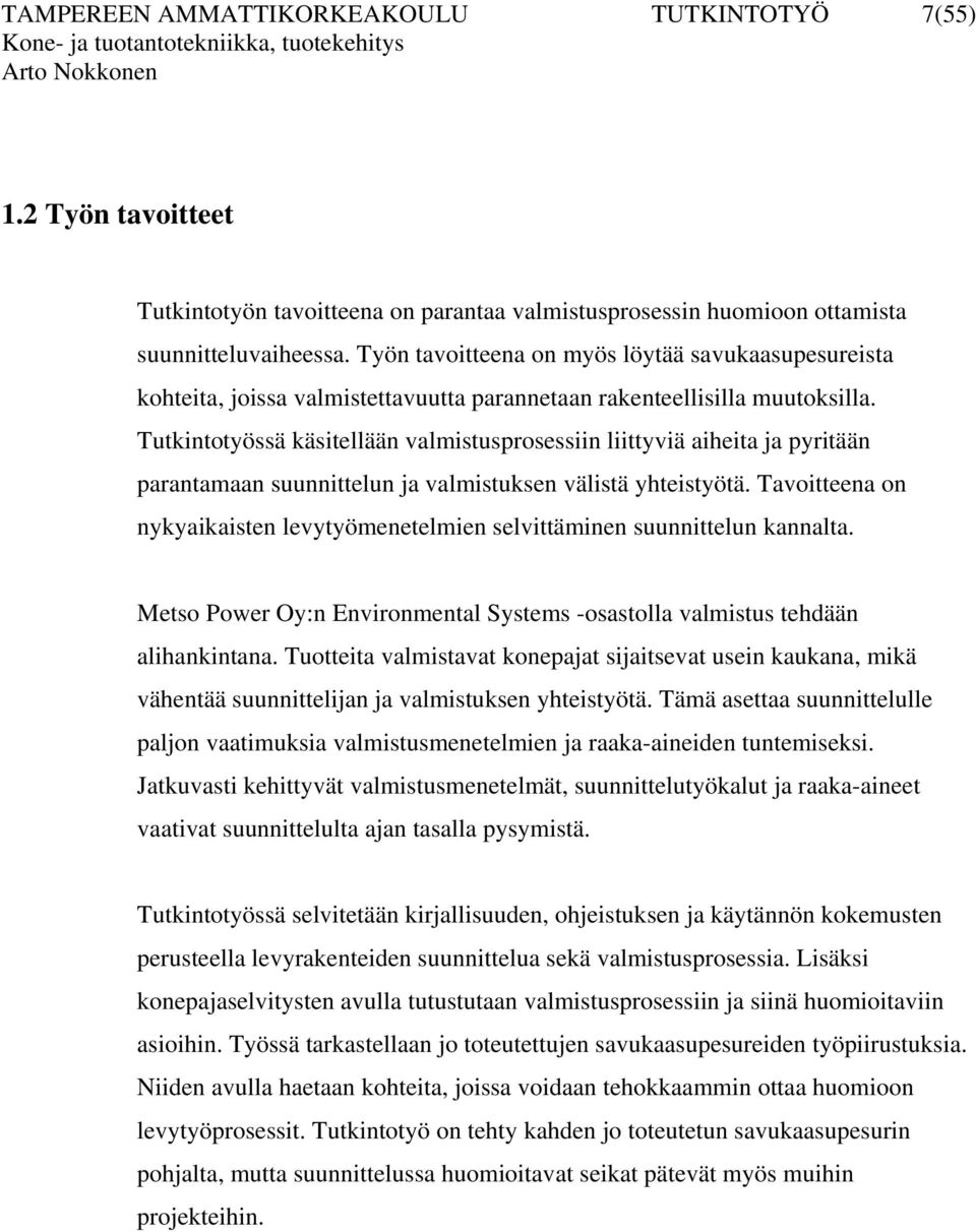 Tutkintotyössä käsitellään valmistusprosessiin liittyviä aiheita ja pyritään parantamaan suunnittelun ja valmistuksen välistä yhteistyötä.