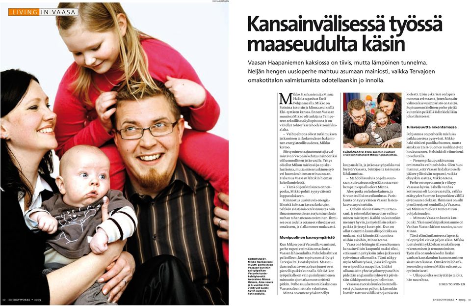 Mikko Hankaniemi muutti perheineen Vaasaan kun hän sai työpaikan Vaconin tuotekehityksestä. Avovaimo Minna Hakola, Alex-vauva ja 6-vuotias Elsi viihtyvät kaikki hyvin uudella kotiseudulla.