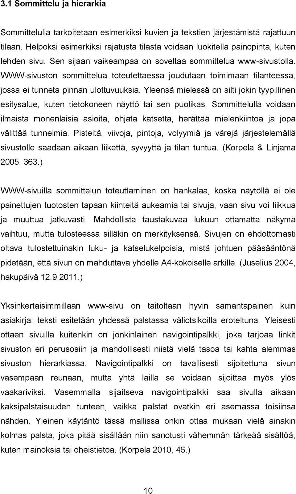 WWW-sivuston sommittelua toteutettaessa joudutaan toimimaan tilanteessa, jossa ei tunneta pinnan ulottuvuuksia.