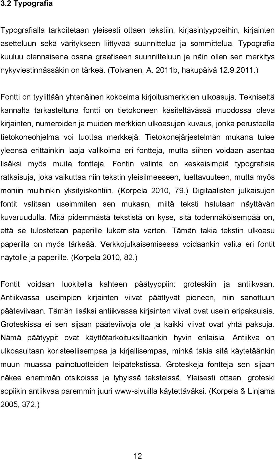 , hakupäivä 12.9.2011.) Fontti on tyyliltään yhtenäinen kokoelma kirjoitusmerkkien ulkoasuja.