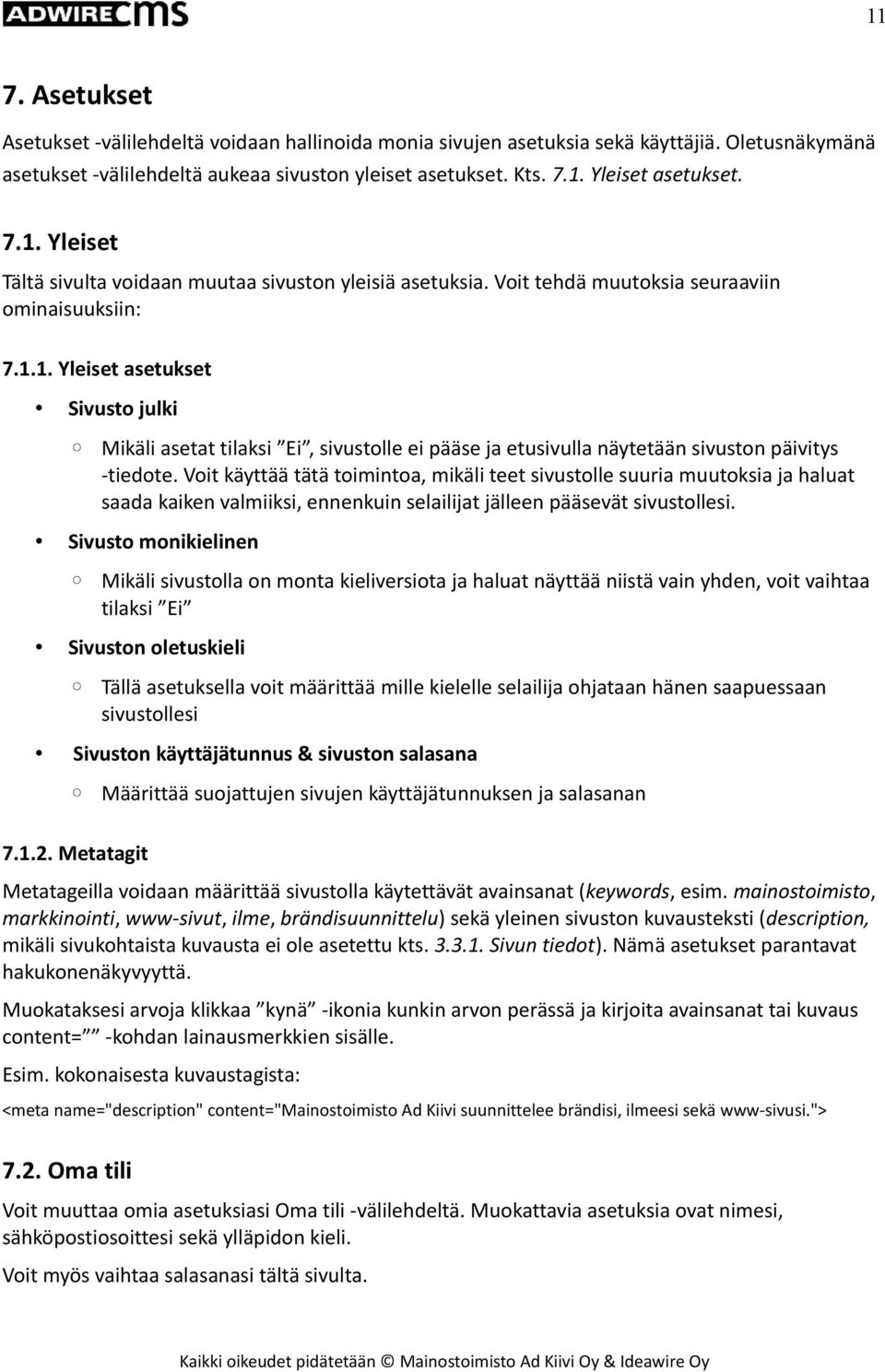 Voit käyttää tätä toimintoa, mikäli teet sivustolle suuria muutoksia ja haluat saada kaiken valmiiksi, ennenkuin selailijat jälleen pääsevät sivustollesi.