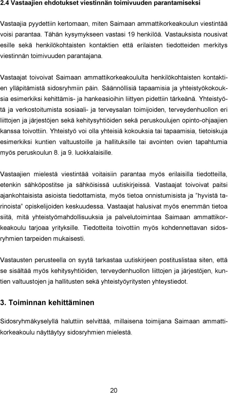 Vastaajat toivoivat Saimaan ammattikorkeakoululta henkilökohtaisten kontaktien ylläpitämistä sidosryhmiin päin.