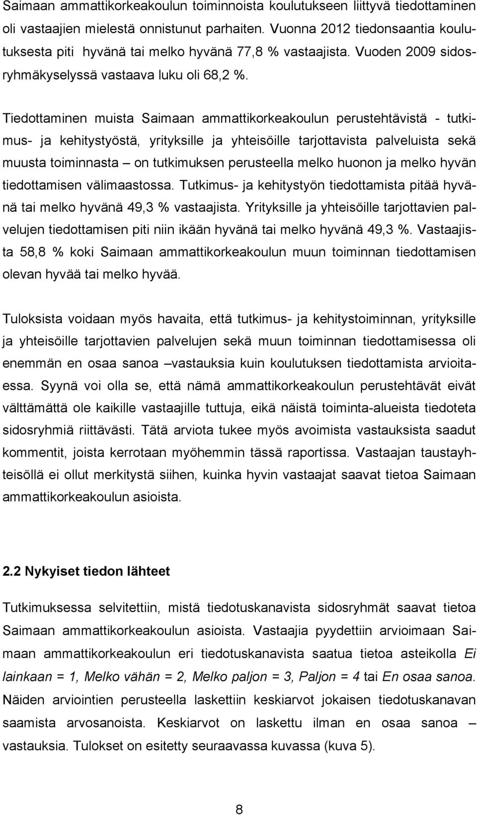 Tiedottaminen muista Saimaan ammattikorkeakoulun perustehtävistä - tutkimus- ja kehitystyöstä, yrityksille ja yhteisöille tarjottavista palveluista sekä muusta toiminnasta on tutkimuksen perusteella