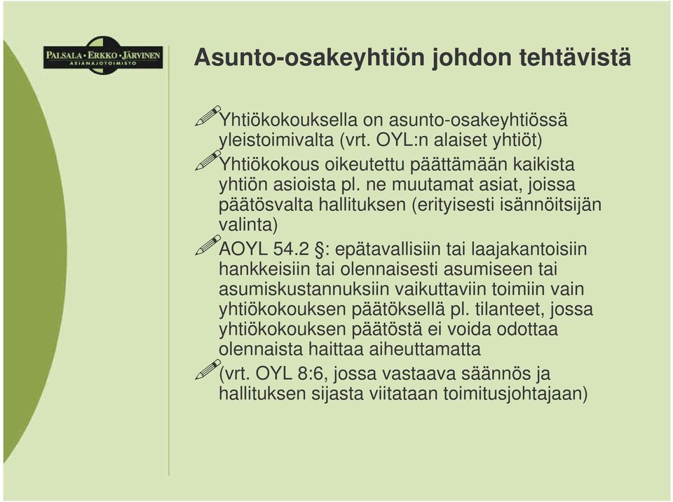 ne muutamat asiat, joissa päätösvalta hallituksen (erityisesti isännöitsijän valinta) AOYL 54.