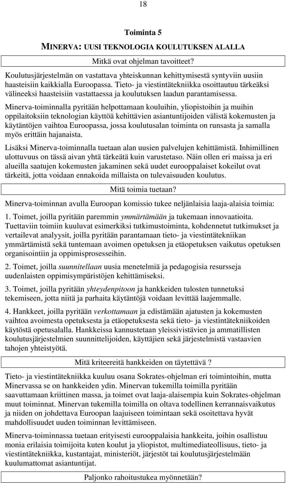 Tieto- ja viestintätekniikka osoittautuu tärkeäksi välineeksi haasteisiin vastattaessa ja koulutuksen laadun parantamisessa.