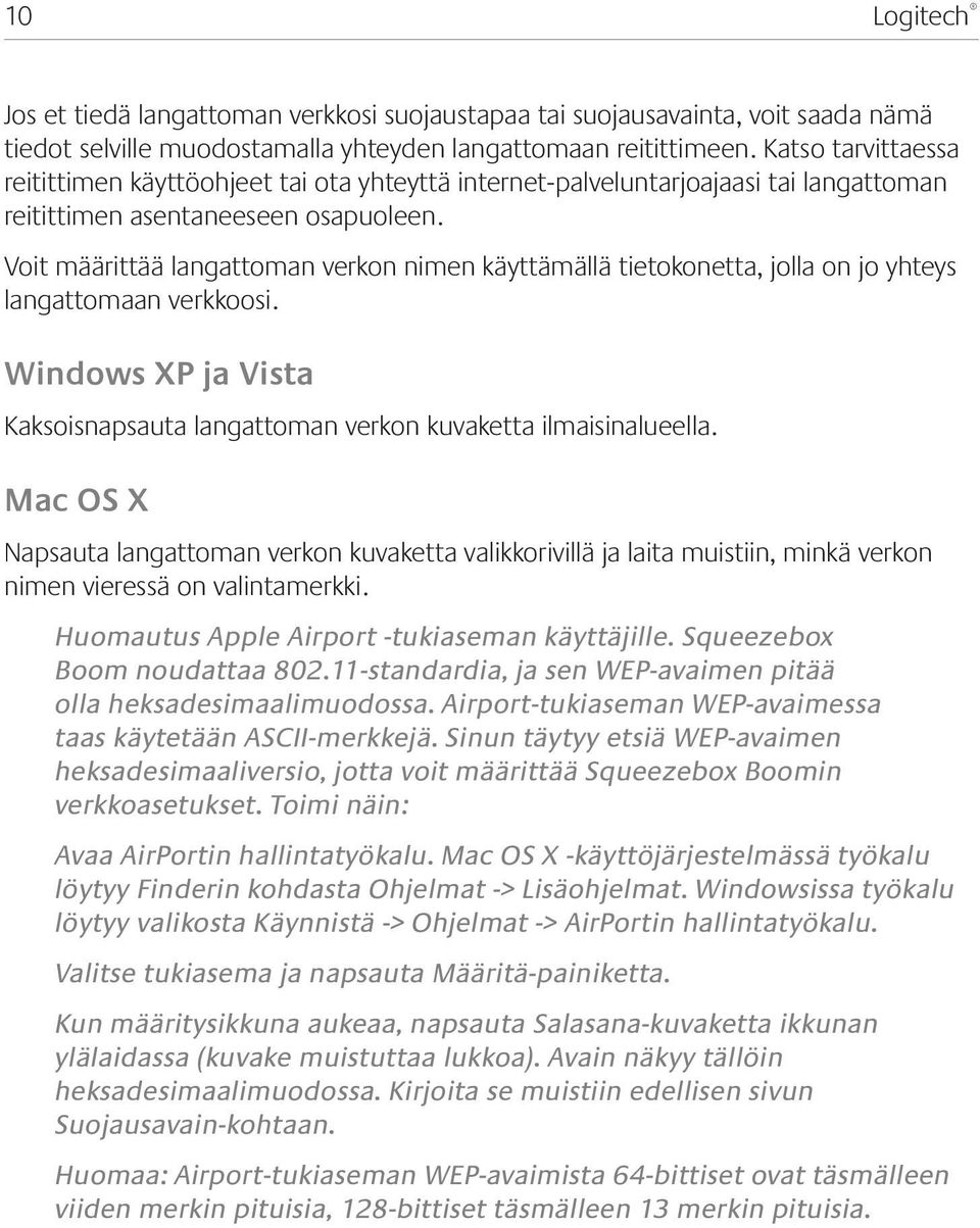 Voit määrittää langattoman verkon nimen käyttämällä tietokonetta, jolla on jo yhteys langattomaan verkkoosi. Windows XP ja Vista Kaksoisnapsauta langattoman verkon kuvaketta ilmaisinalueella.