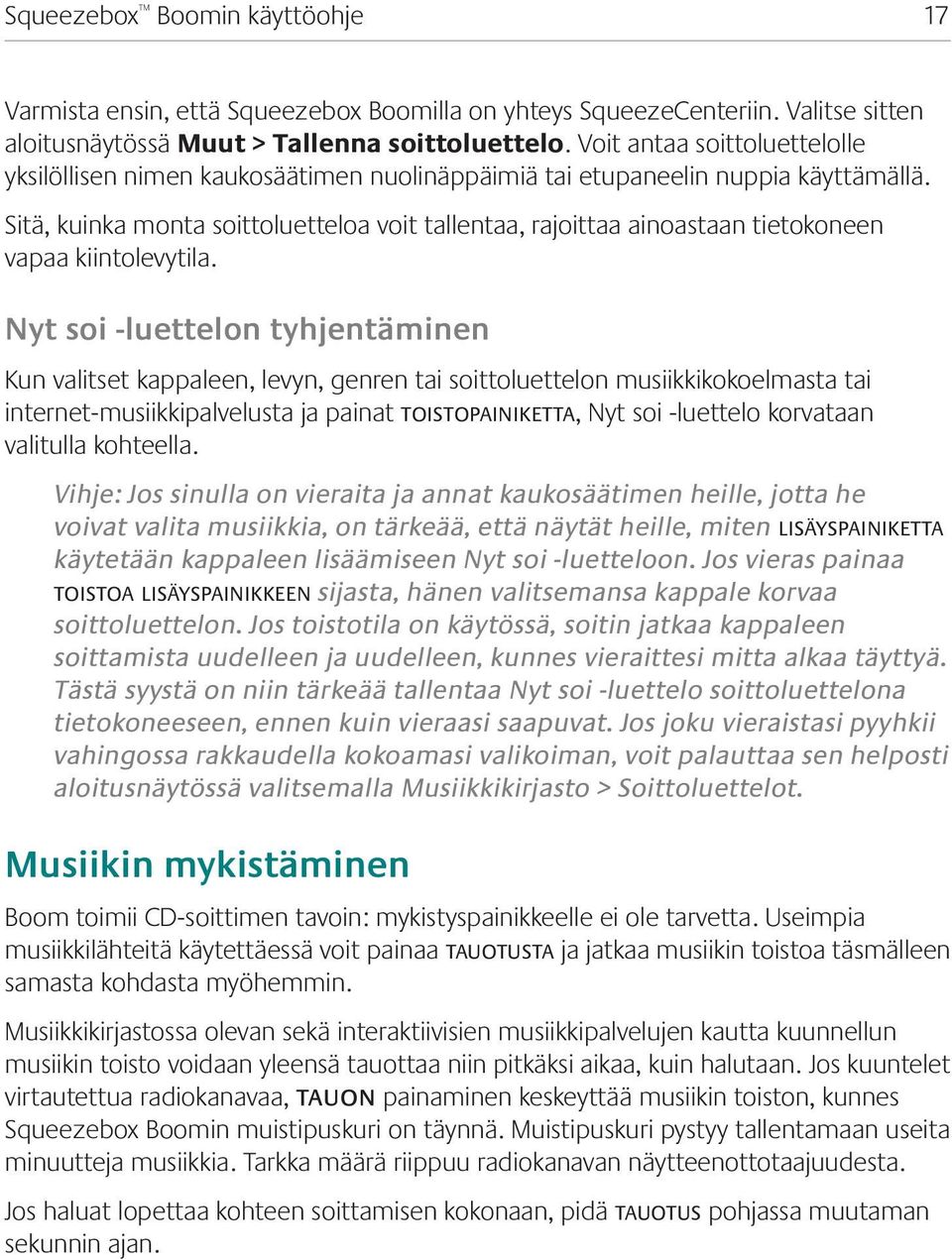 Sitä, kuinka monta soittoluetteloa voit tallentaa, rajoittaa ainoastaan tietokoneen vapaa kiintolevytila.