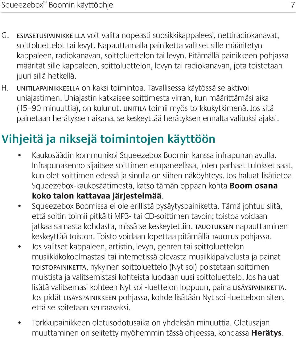 Pitämällä painikkeen pohjassa määrität sille kappaleen, soittoluettelon, levyn tai radiokanavan, jota toistetaan juuri sillä hetkellä. H. unitilapainikkeella on kaksi toimintoa.