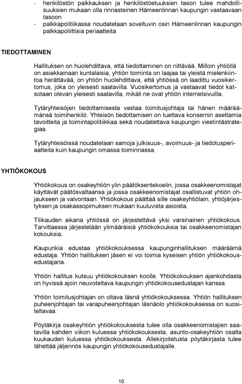 Milloin yhtiöllä on asiakkainaan kuntalaisia, yhtiön toiminta on laajaa tai yleistä mielenkiintoa herättävää, on yhtiön huolehdittava, että yhtiössä on laadittu vuosikertomus, joka on yleisesti