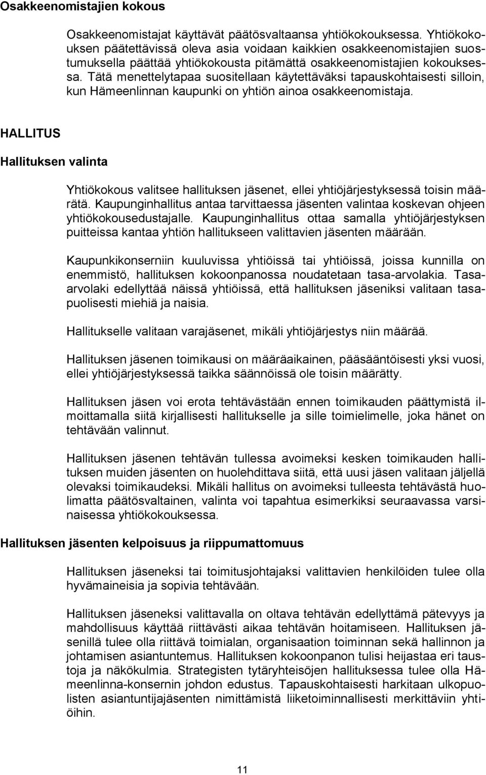 Tätä menettelytapaa suositellaan käytettäväksi tapauskohtaisesti silloin, kun Hämeenlinnan kaupunki on yhtiön ainoa osakkeenomistaja.