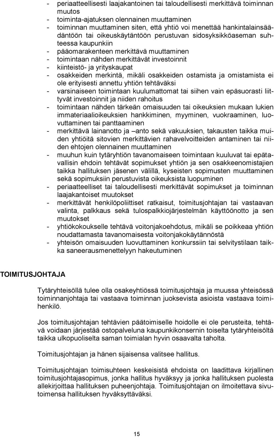 yrityskaupat - osakkeiden merkintä, mikäli osakkeiden ostamista ja omistamista ei ole erityisesti annettu yhtiön tehtäväksi - varsinaiseen toimintaan kuulumattomat tai siihen vain epäsuorasti