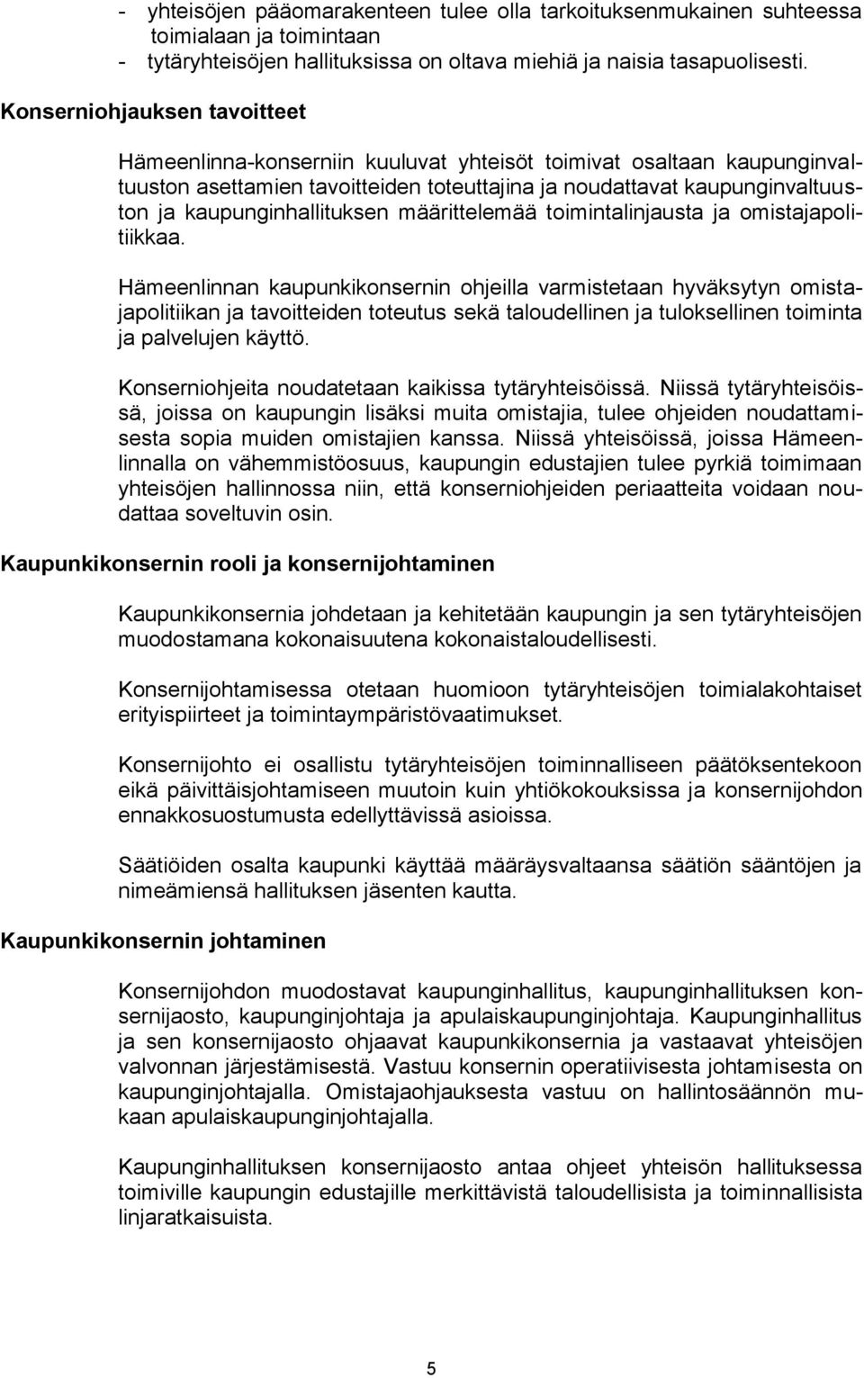 kaupunginhallituksen määrittelemää toimintalinjausta ja omistajapolitiikkaa.