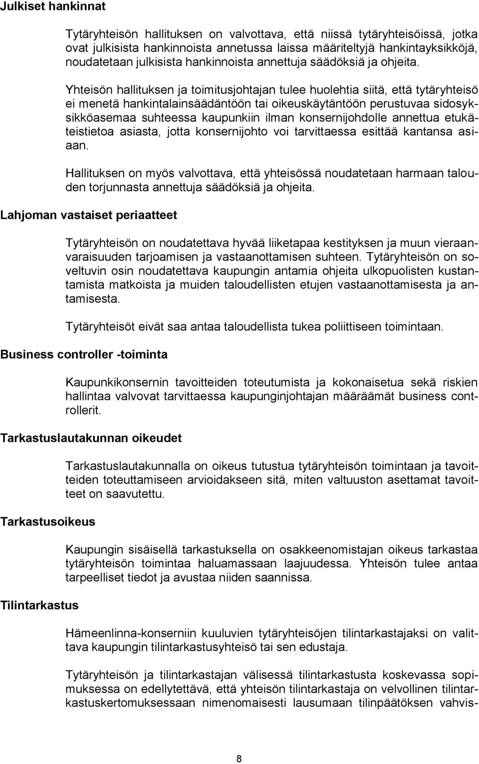 Yhteisön hallituksen ja toimitusjohtajan tulee huolehtia siitä, että tytäryhteisö ei menetä hankintalainsäädäntöön tai oikeuskäytäntöön perustuvaa sidosyksikköasemaa suhteessa kaupunkiin ilman