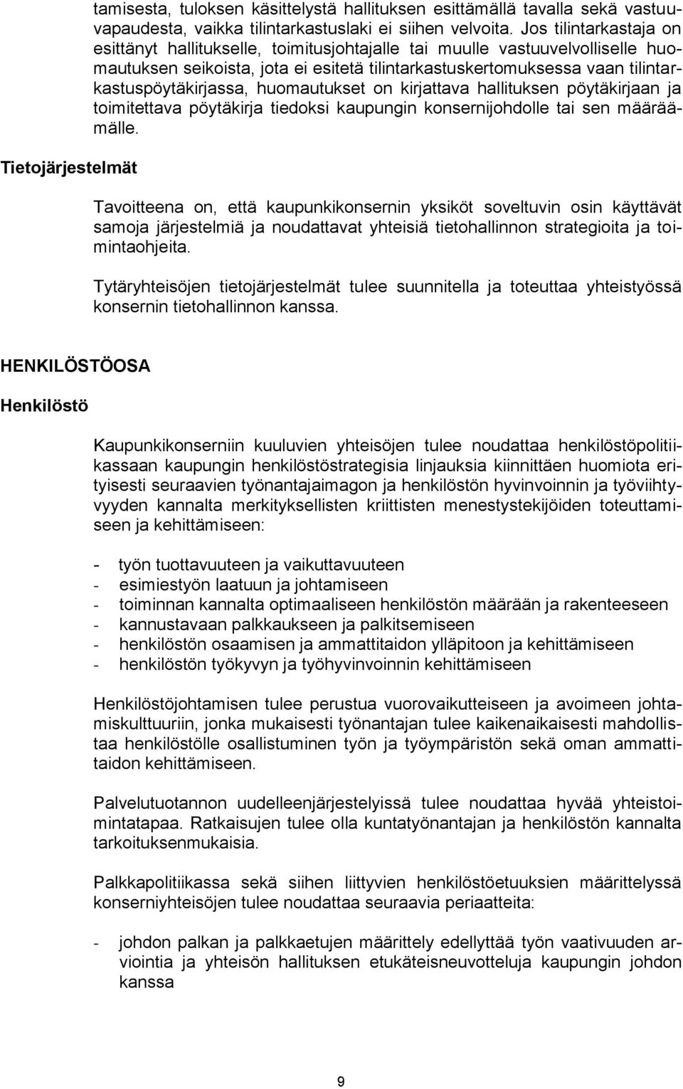 huomautukset on kirjattava hallituksen pöytäkirjaan ja toimitettava pöytäkirja tiedoksi kaupungin konsernijohdolle tai sen määräämälle.