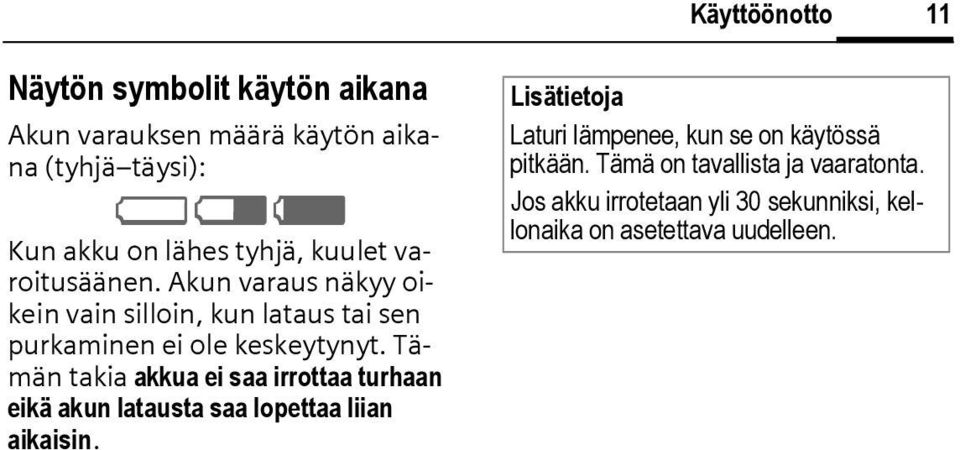 Tämän takia akkua ei saa irrottaa turhaan eikä akun latausta saa lopettaa liian aikaisin.