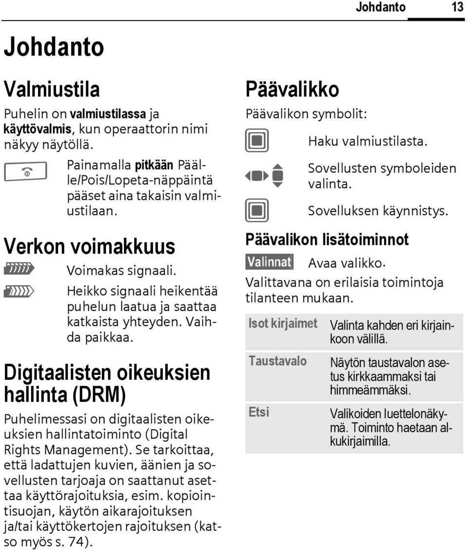 Digitaalisten oikeuksien hallinta (DRM) Puhelimessasi on digitaalisten oikeuksien hallintatoiminto (Digital Rights Management).