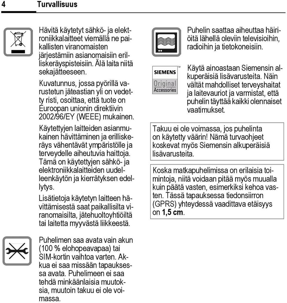 Käytettyjen laitteiden asianmukainen hävittäminen ja erilliskeräys vähentävät ympäristölle ja terveydelle aiheutuvia haittoja.