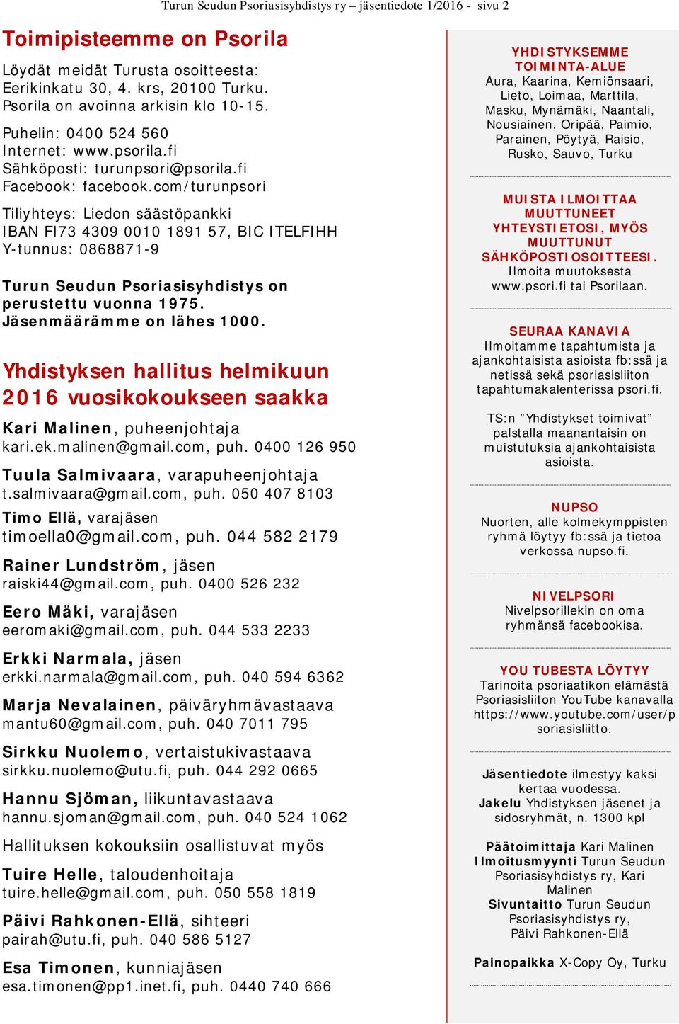 com/turunpsori Turun Seudun Psoriasisyhdistys ry jäsentiedote 1/2016 - sivu 2 Tiliyhteys: Liedon säästöpankki IBAN FI73 4309 0010 1891 57, BIC ITELFIHH Y-tunnus: 0868871-9 Turun Seudun