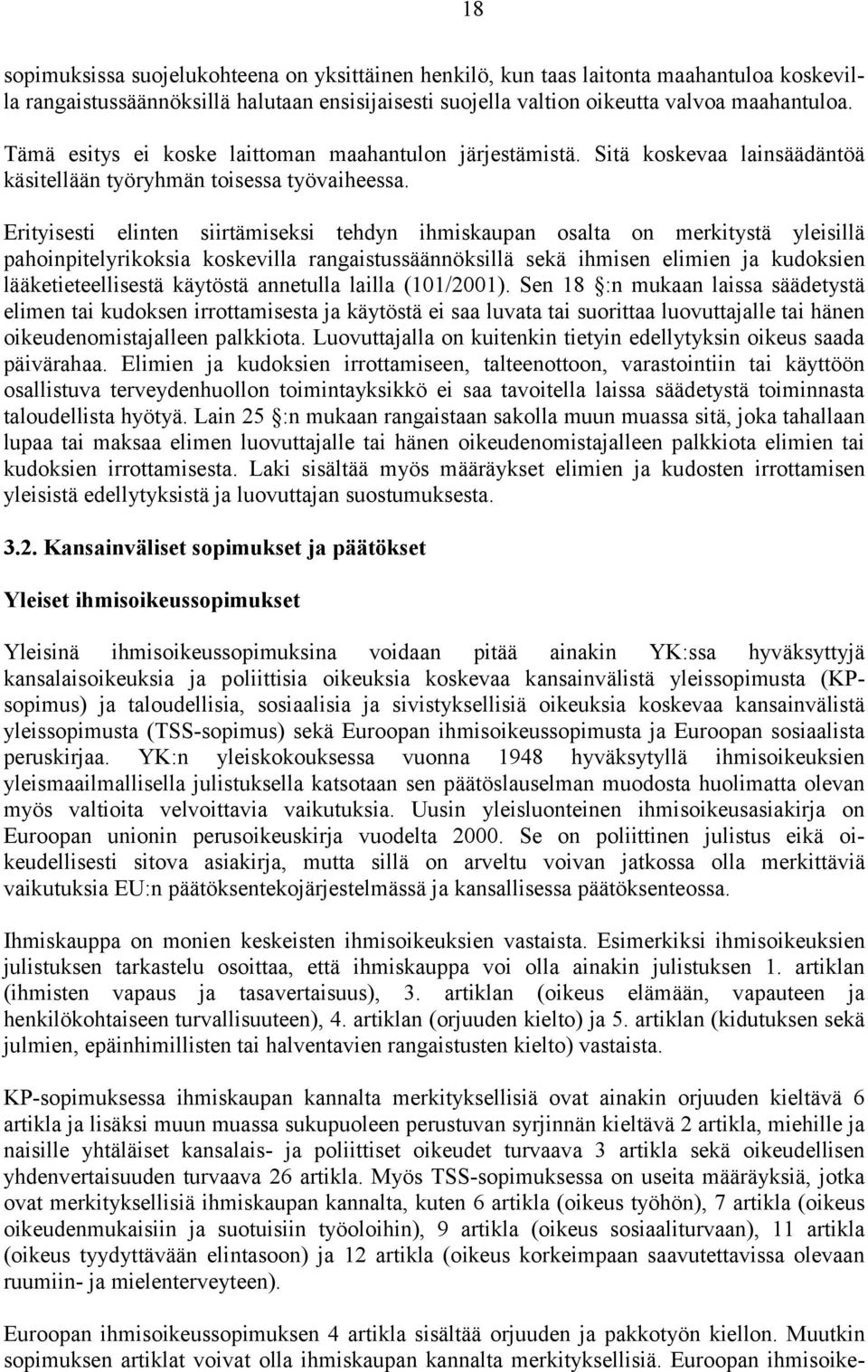 Erityisesti elinten siirtämiseksi tehdyn ihmiskaupan osalta on merkitystä yleisillä pahoinpitelyrikoksia koskevilla rangaistussäännöksillä sekä ihmisen elimien ja kudoksien lääketieteellisestä