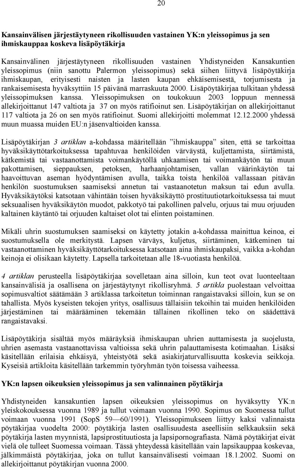 hyväksyttiin 15 päivänä marraskuuta 2000. Lisäpöytäkirjaa tulkitaan yhdessä yleissopimuksen kanssa.