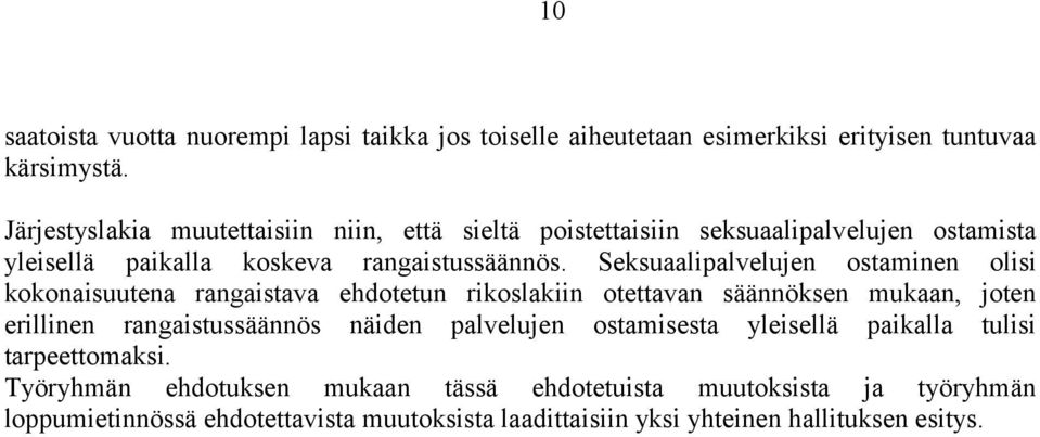 Seksuaalipalvelujen ostaminen olisi kokonaisuutena rangaistava ehdotetun rikoslakiin otettavan säännöksen mukaan, joten erillinen rangaistussäännös näiden