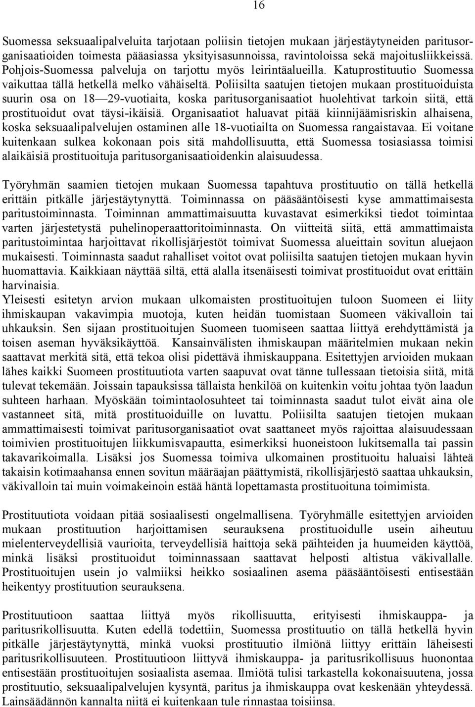 Poliisilta saatujen tietojen mukaan prostituoiduista suurin osa on 18 29-vuotiaita, koska paritusorganisaatiot huolehtivat tarkoin siitä, että prostituoidut ovat täysi-ikäisiä.