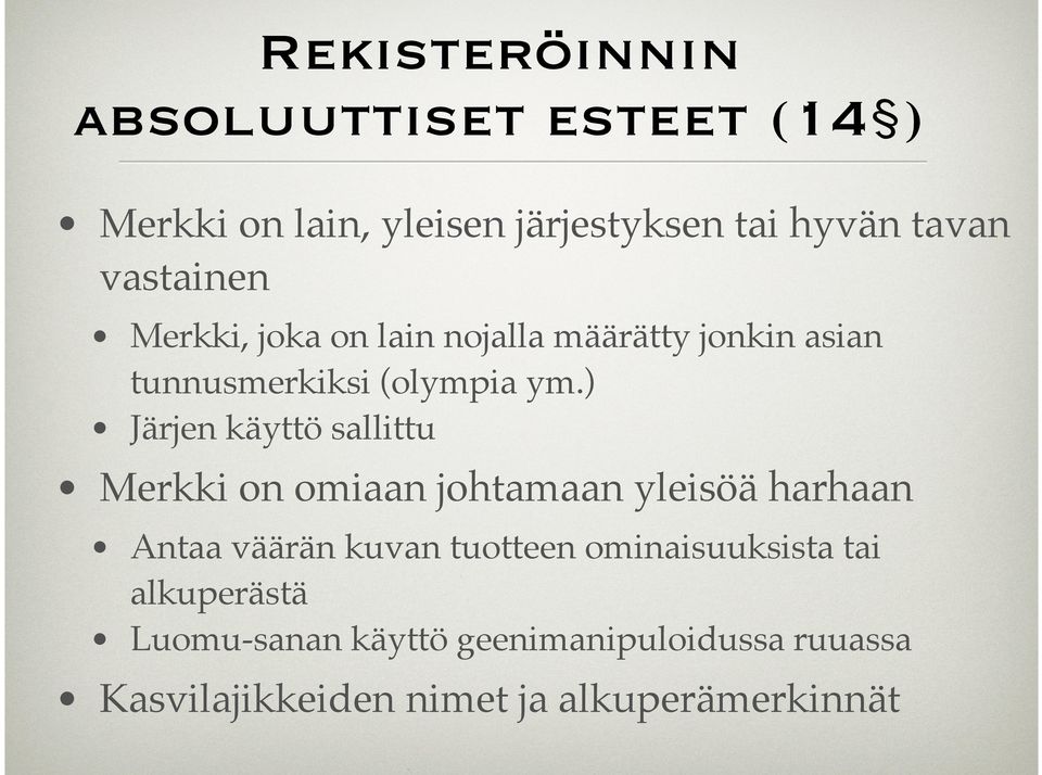 ) Järjen käyttö sallittu Merkki on omiaan johtamaan yleisöä harhaan Antaa väärän kuvan tuotteen