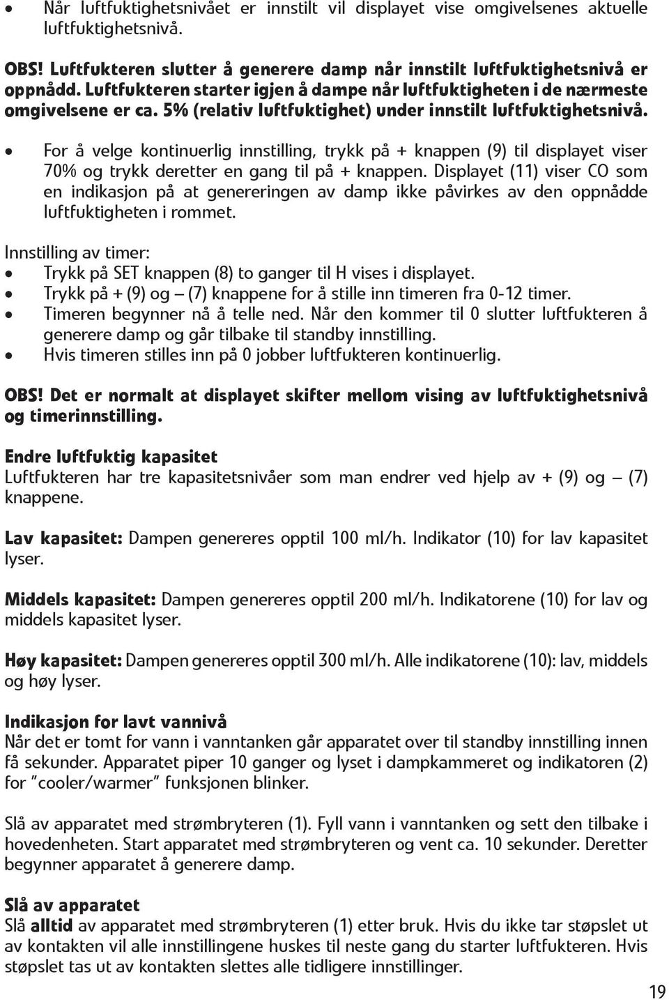 For å velge kontinuerlig innstilling, trykk på + knappen (9) til displayet viser 70% og trykk deretter en gang til på + knappen.