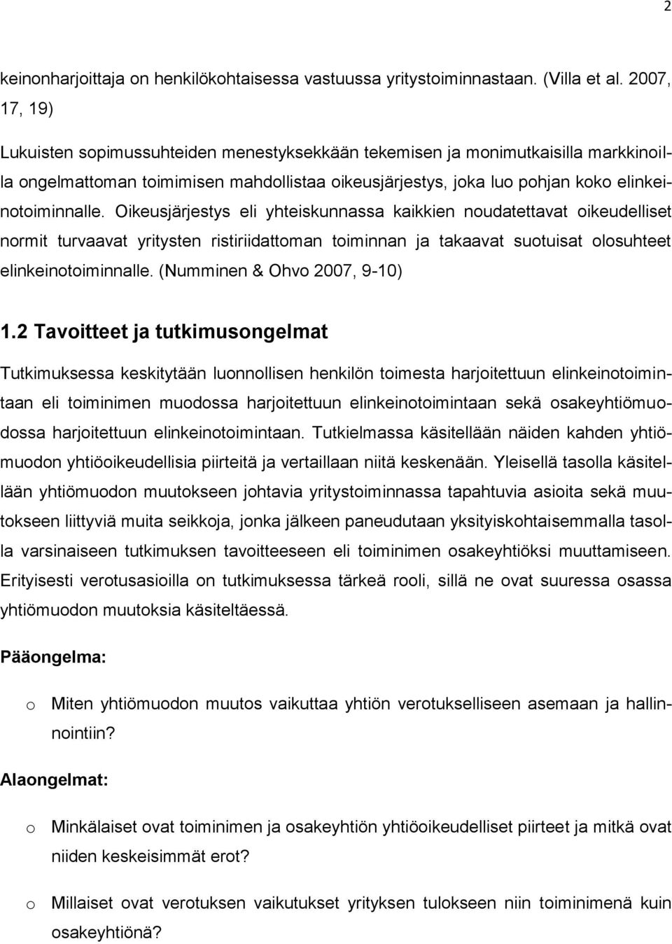 Oikeusjärjestys eli yhteiskunnassa kaikkien noudatettavat oikeudelliset normit turvaavat yritysten ristiriidattoman toiminnan ja takaavat suotuisat olosuhteet elinkeinotoiminnalle.