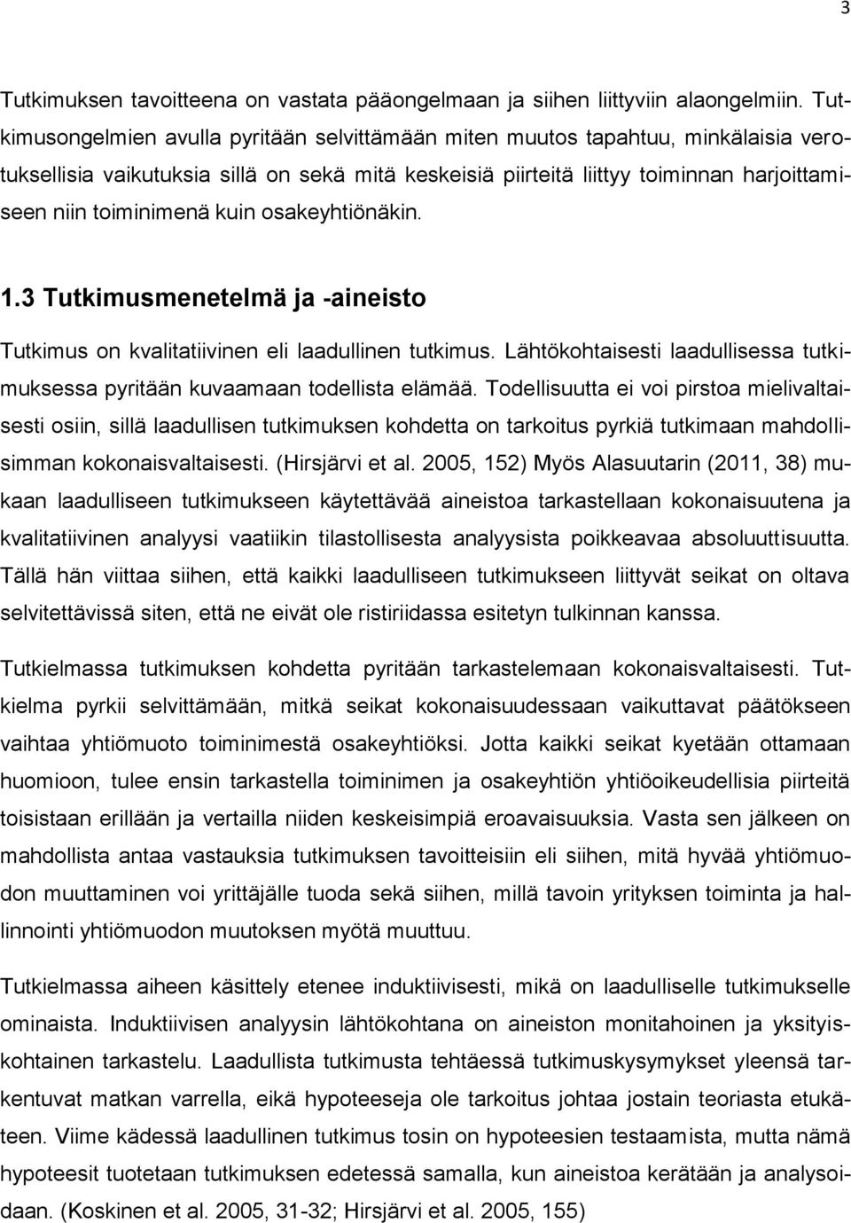 kuin osakeyhtiönäkin. 1.3 Tutkimusmenetelmä ja -aineisto Tutkimus on kvalitatiivinen eli laadullinen tutkimus. Lähtökohtaisesti laadullisessa tutkimuksessa pyritään kuvaamaan todellista elämää.