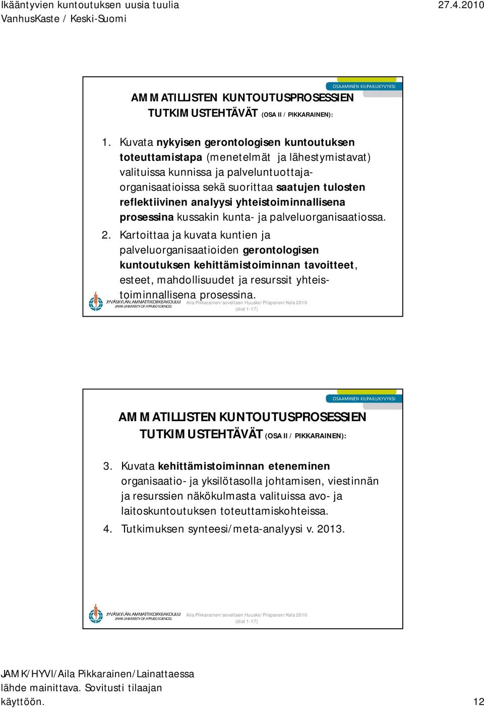 analyysi yhteistoiminnallisena prosessina kussakin kunta- ja palveluorganisaatiossa. 2.