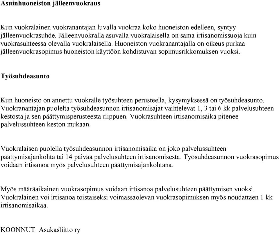 Huoneiston vuokranantajalla on oikeus purkaa jälleenvuokrasopimus huoneiston käyttöön kohdistuvan sopimusrikkomuksen vuoksi.