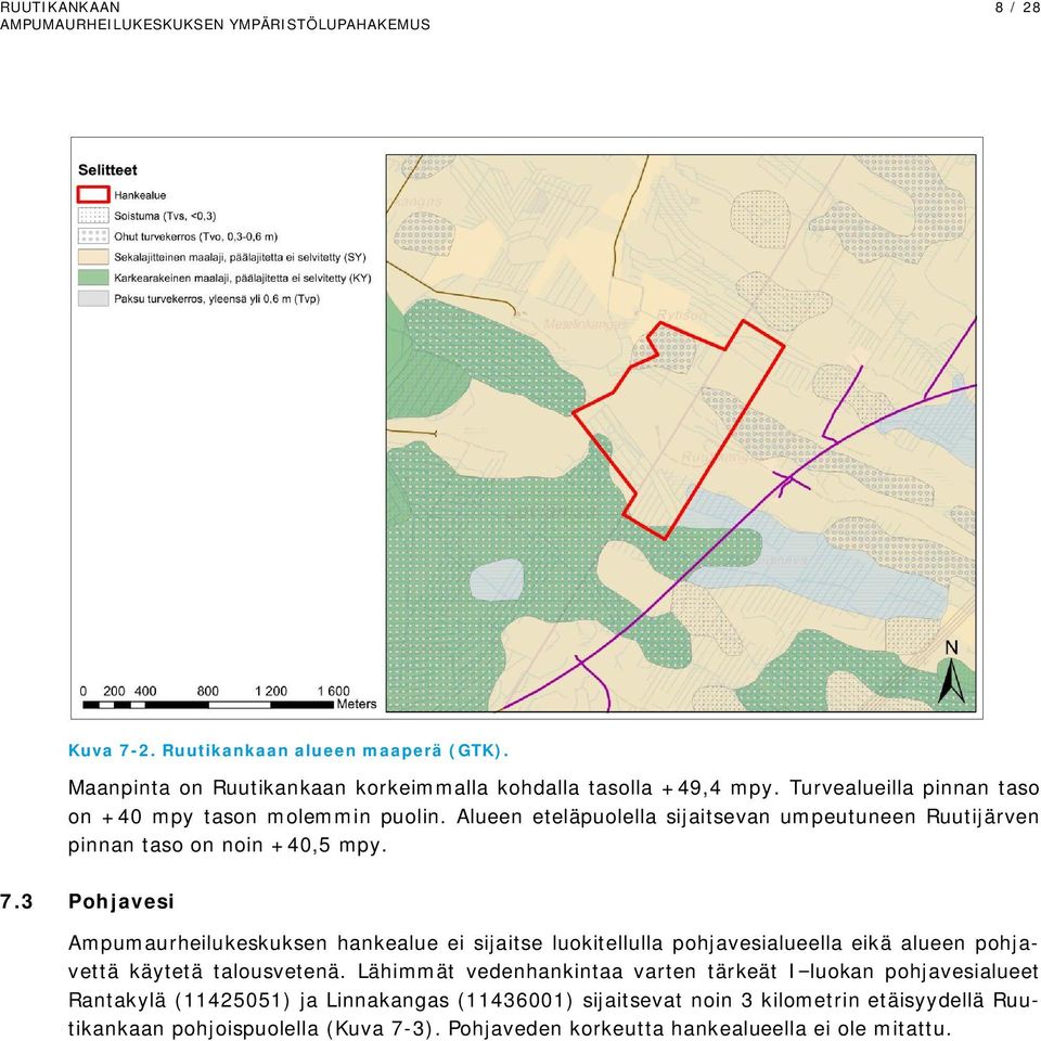 3 Pohjavesi Ampumaurheilukeskuksen hankealue ei sijaitse luokitellulla pohjavesialueella eikä alueen pohjavettä käytetä talousvetenä.