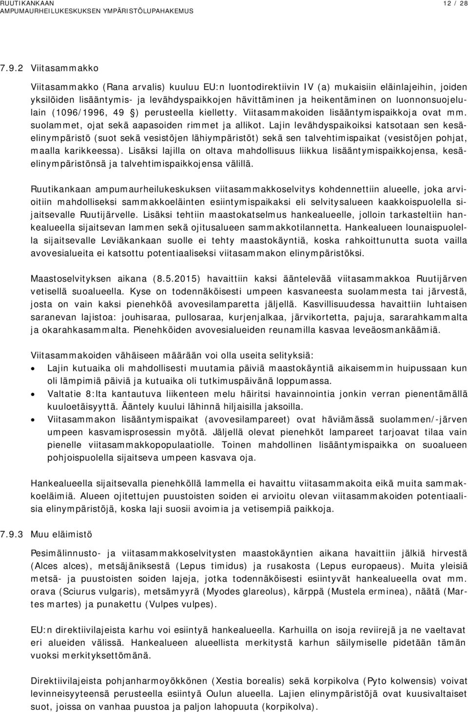 luonnonsuojelulain (1096/1996, 49 ) perusteella kielletty. Viitasammakoiden lisääntymispaikkoja ovat mm. suolammet, ojat sekä aapasoiden rimmet ja allikot.