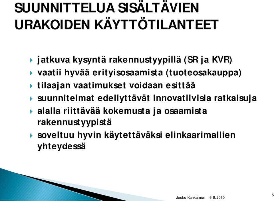 esittää suunnitelmat edellyttävät innovatiivisia ratkaisuja alalla riittävää kokemusta