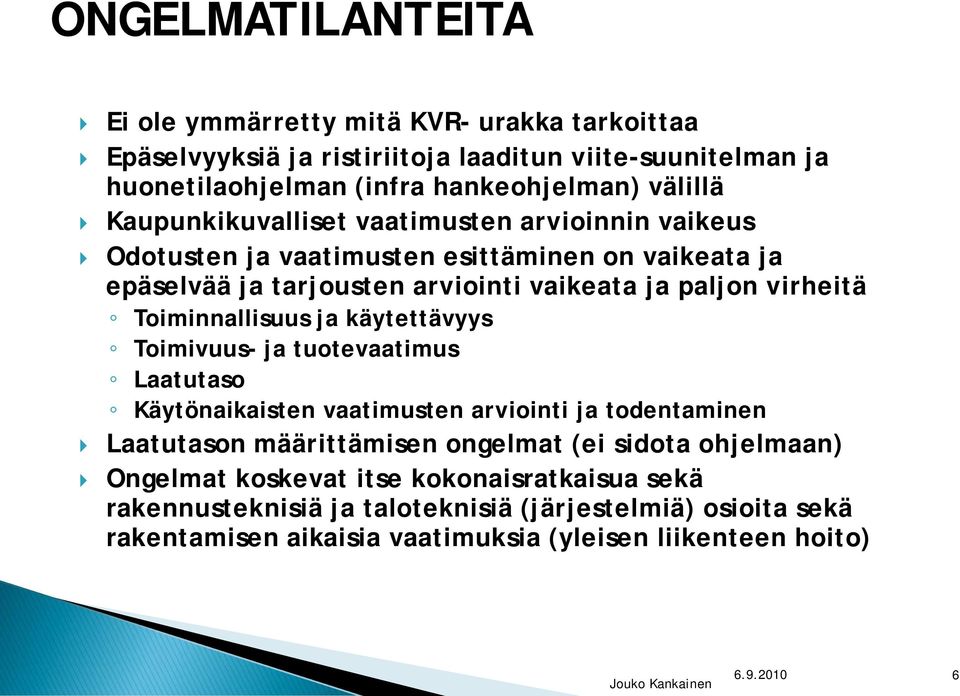 Toiminnallisuus ja käytettävyys Toimivuus- ja tuotevaatimus Laatutaso Käytönaikaisten vaatimusten arviointi ja todentaminen Laatutason määrittämisen ongelmat (ei sidota