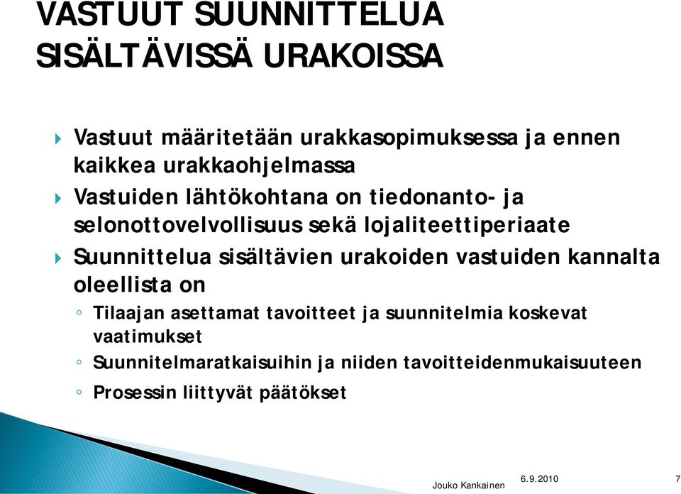 Suunnittelua sisältävien urakoiden vastuiden kannalta oleellista on Tilaajan asettamat tavoitteet ja