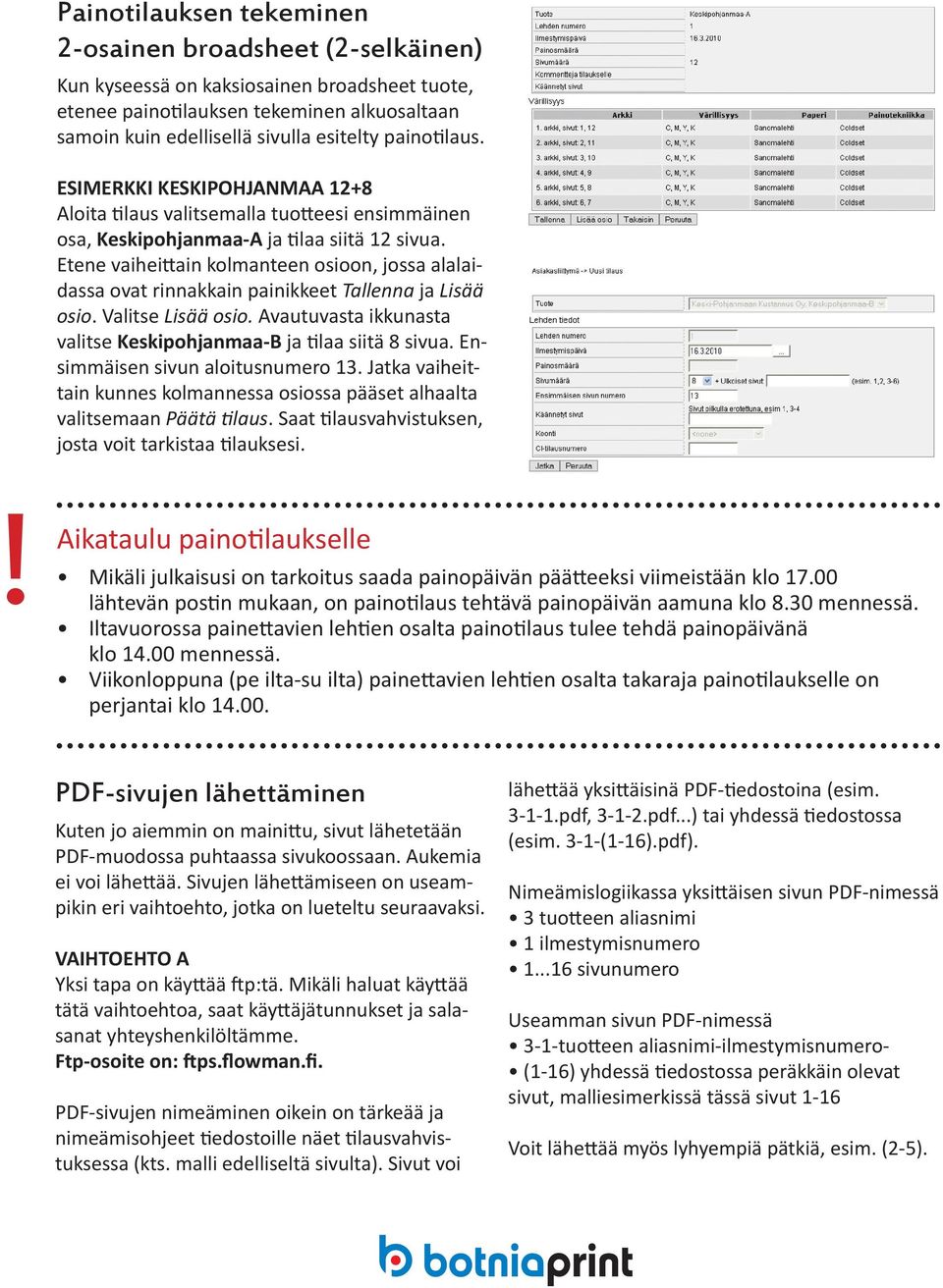 Etene vaiheittain kolmanteen osioon, jossa alalaidassa ovat rinnakkain painikkeet Tallenna ja Lisää osio. Valitse Lisää osio. Avautuvasta ikkunasta valitse Keskipohjanmaa-B ja tilaa siitä 8 sivua.