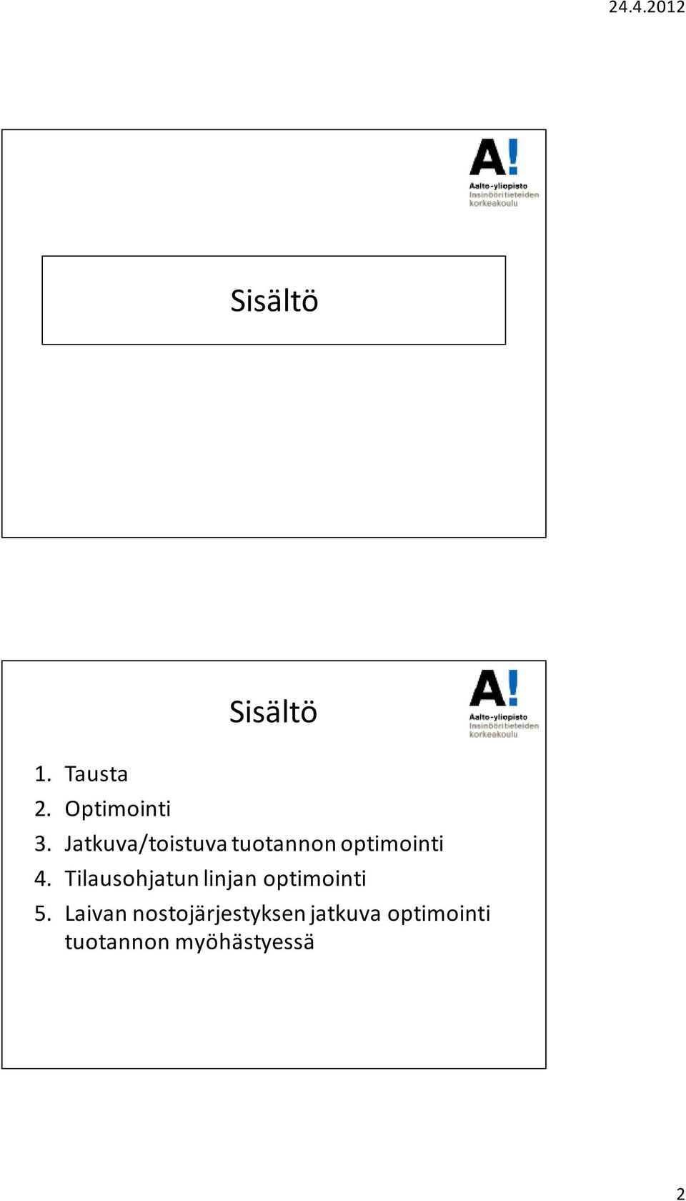 Tilausohjatun linjan optimointi 5.