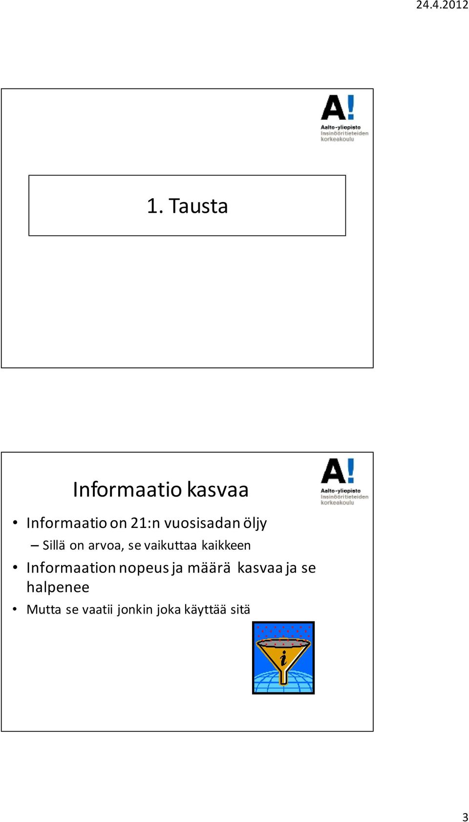 kaikkeen Informaation nopeus ja määrä kasvaa ja