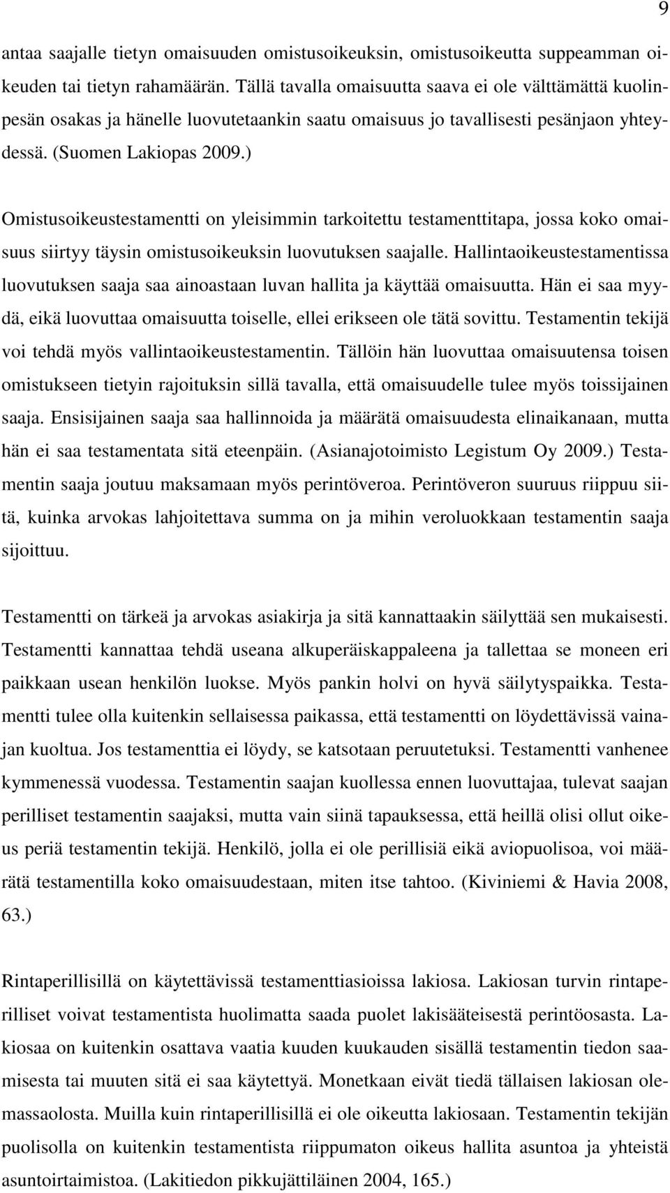 ) Omistusoikeustestamentti on yleisimmin tarkoitettu testamenttitapa, jossa koko omaisuus siirtyy täysin omistusoikeuksin luovutuksen saajalle.