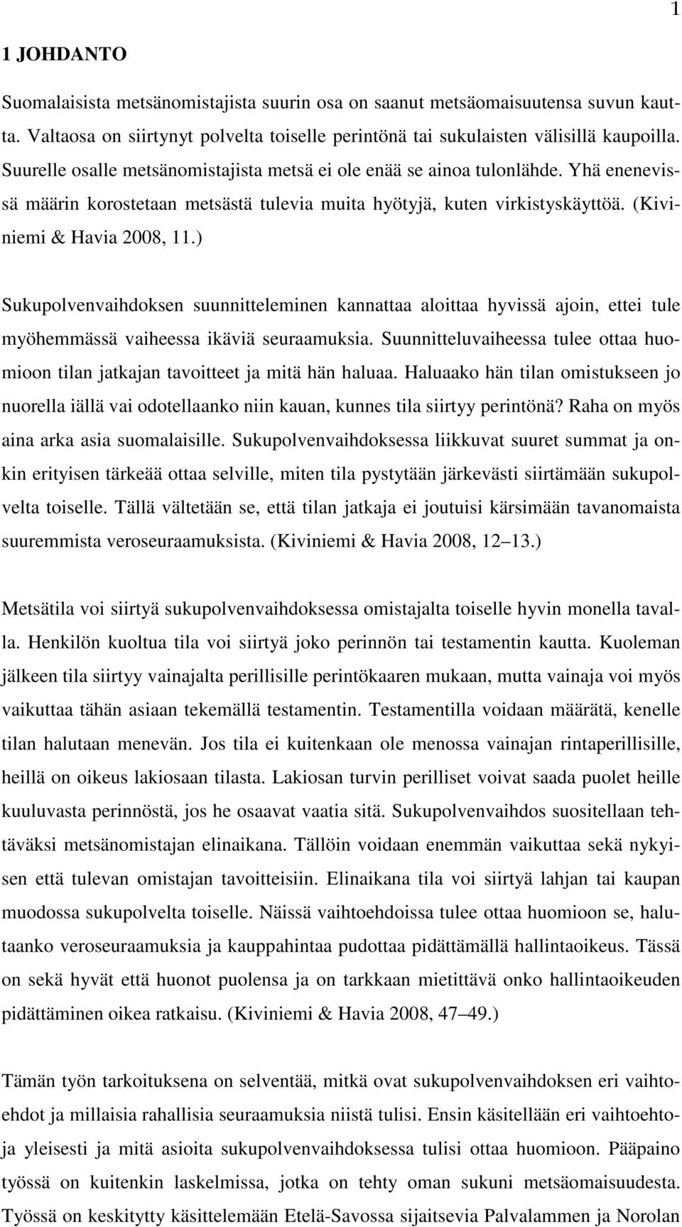 ) Sukupolvenvaihdoksen suunnitteleminen kannattaa aloittaa hyvissä ajoin, ettei tule myöhemmässä vaiheessa ikäviä seuraamuksia.