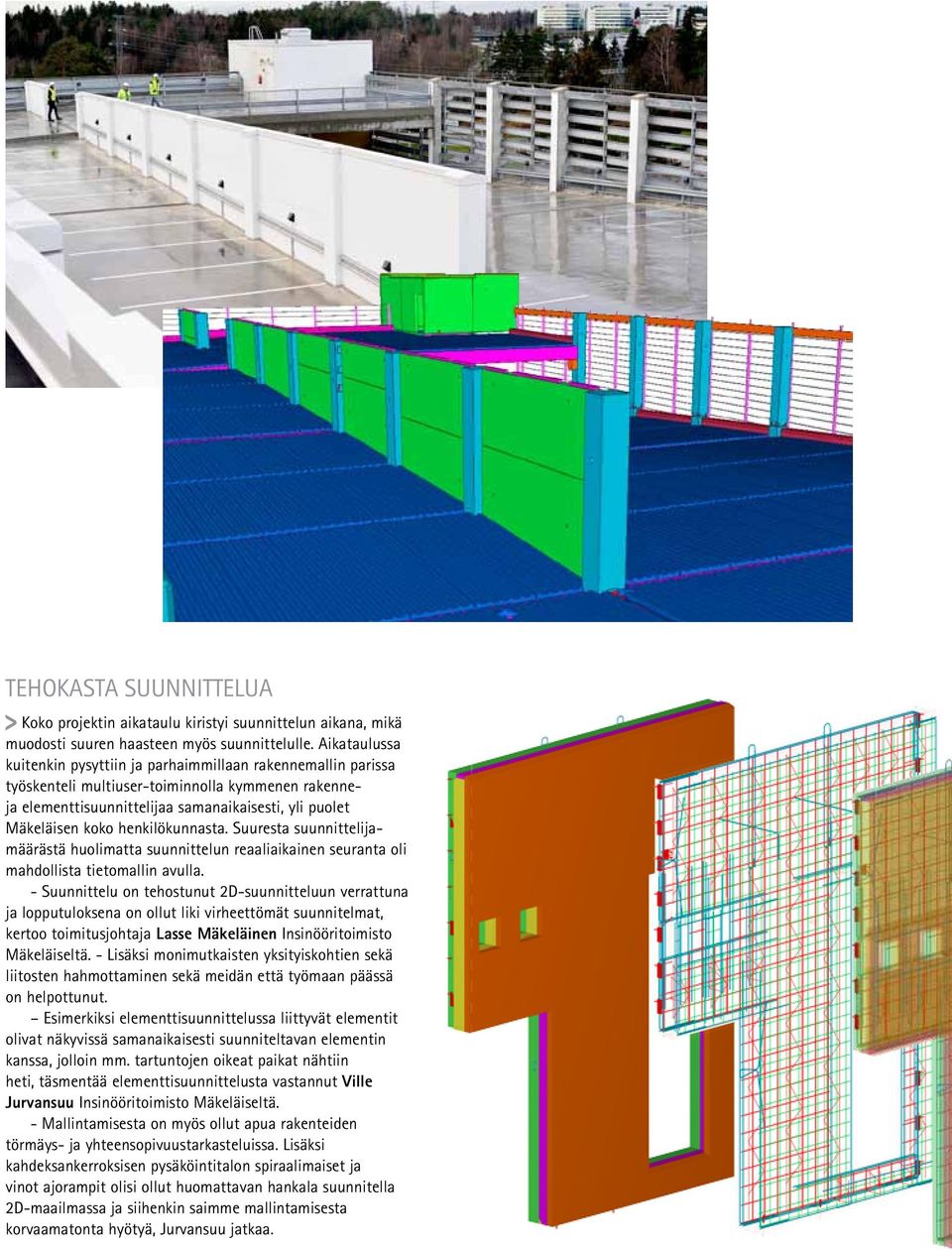 henkilökunnasta. Suuresta suunnittelijamäärästä huolimatta suunnittelun reaaliaikainen seuranta oli mahdollista tietomallin avulla.