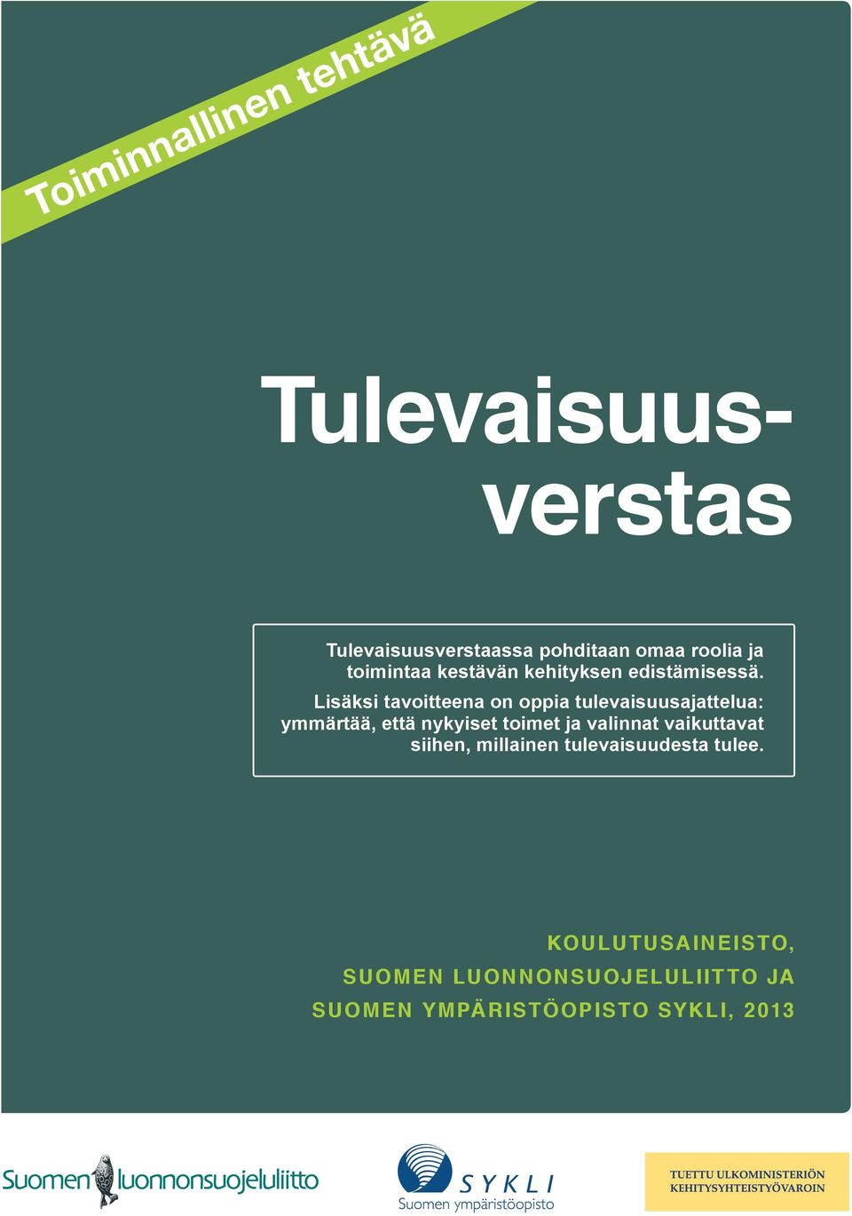 Lisäksi tavoitteena on oppia tulevaisuusajattelua: ymmärtää, että nykyiset toimet ja