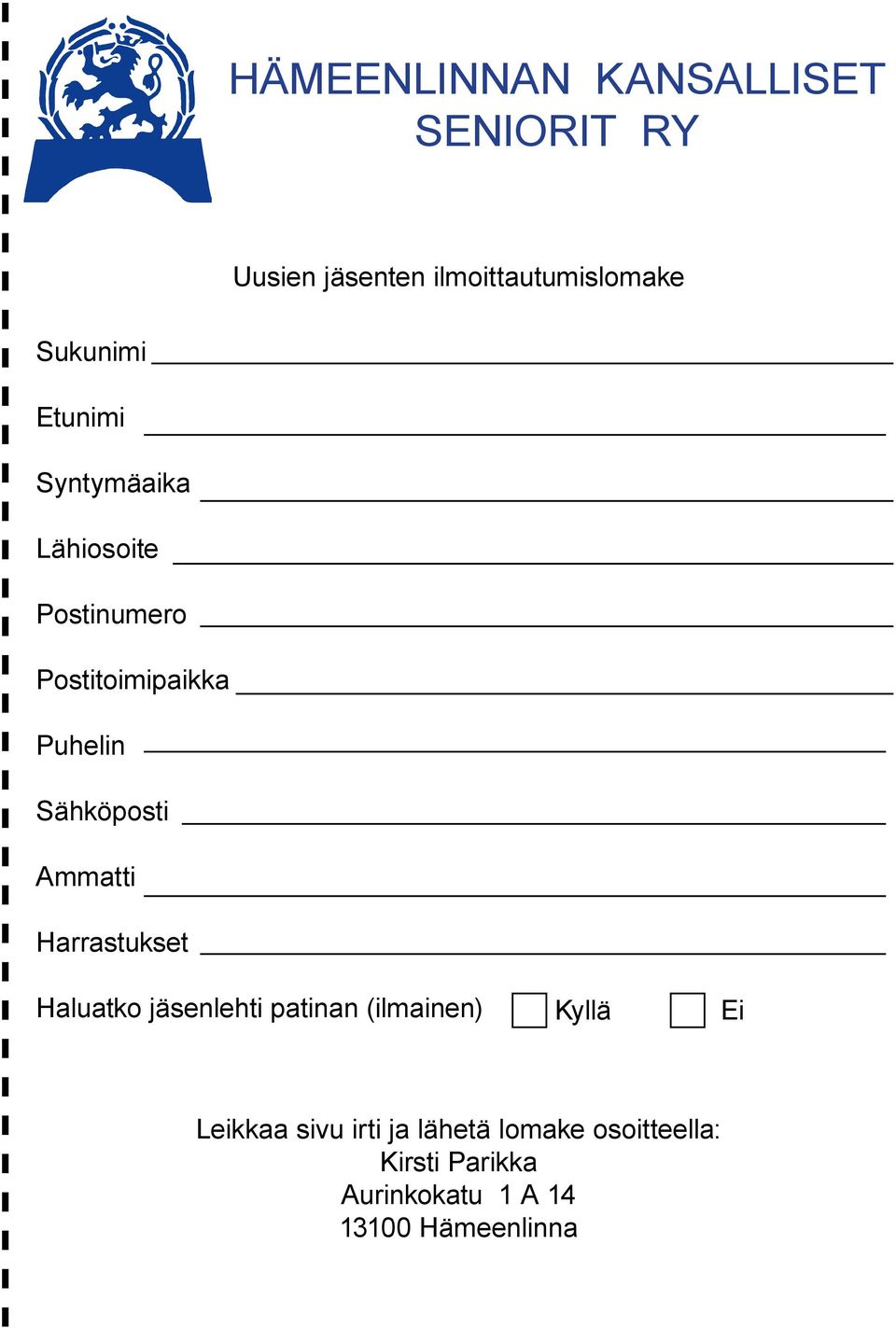 Ammatti Harrastukset Haluatko jäsenlehti patinan (ilmainen) Kyllä Ei Leikkaa sivu