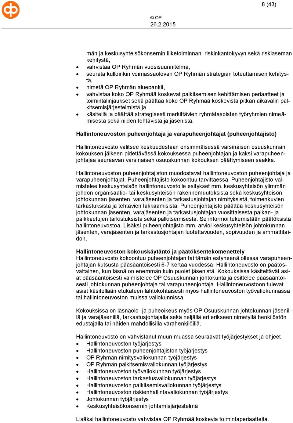 aikavälin palkitsemisjärjestelmistä ja käsitellä ja päättää strategisesti merkittävien ryhmätasoisten työryhmien nimeämisestä sekä niiden tehtävistä ja jäsenistä.