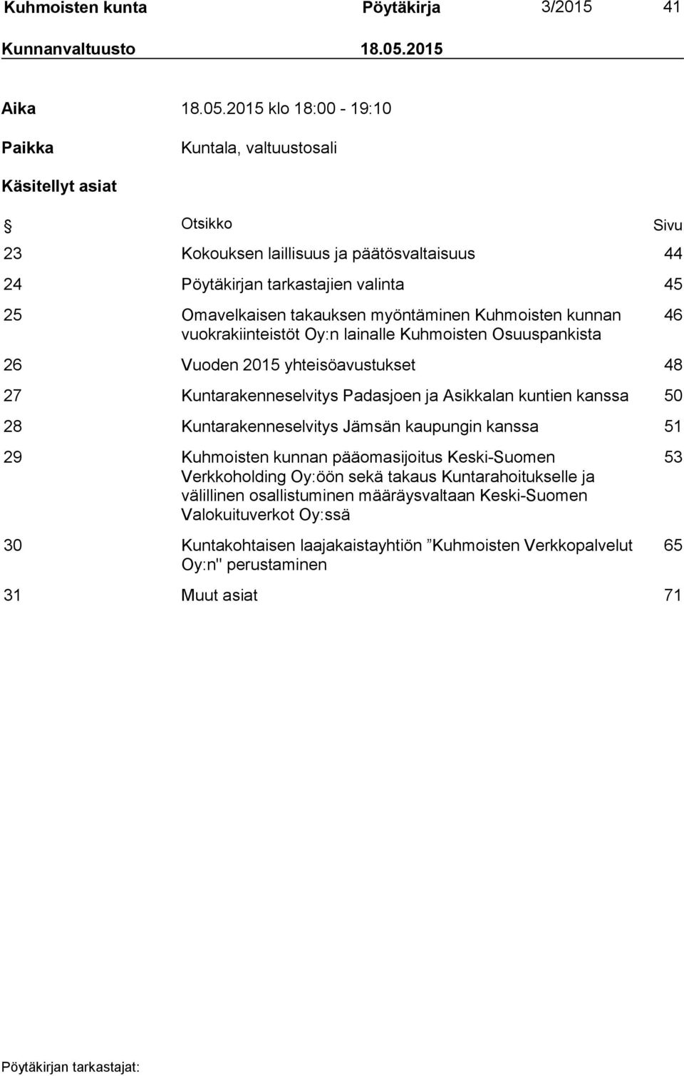 2015 klo 18:00-19:10 Paikka Kuntala, valtuustosali Käsitellyt asiat Otsikko Sivu 23 Kokouksen laillisuus ja päätösvaltaisuus 44 24 Pöytäkirjan tarkastajien valinta 45 25 Omavelkaisen takauksen