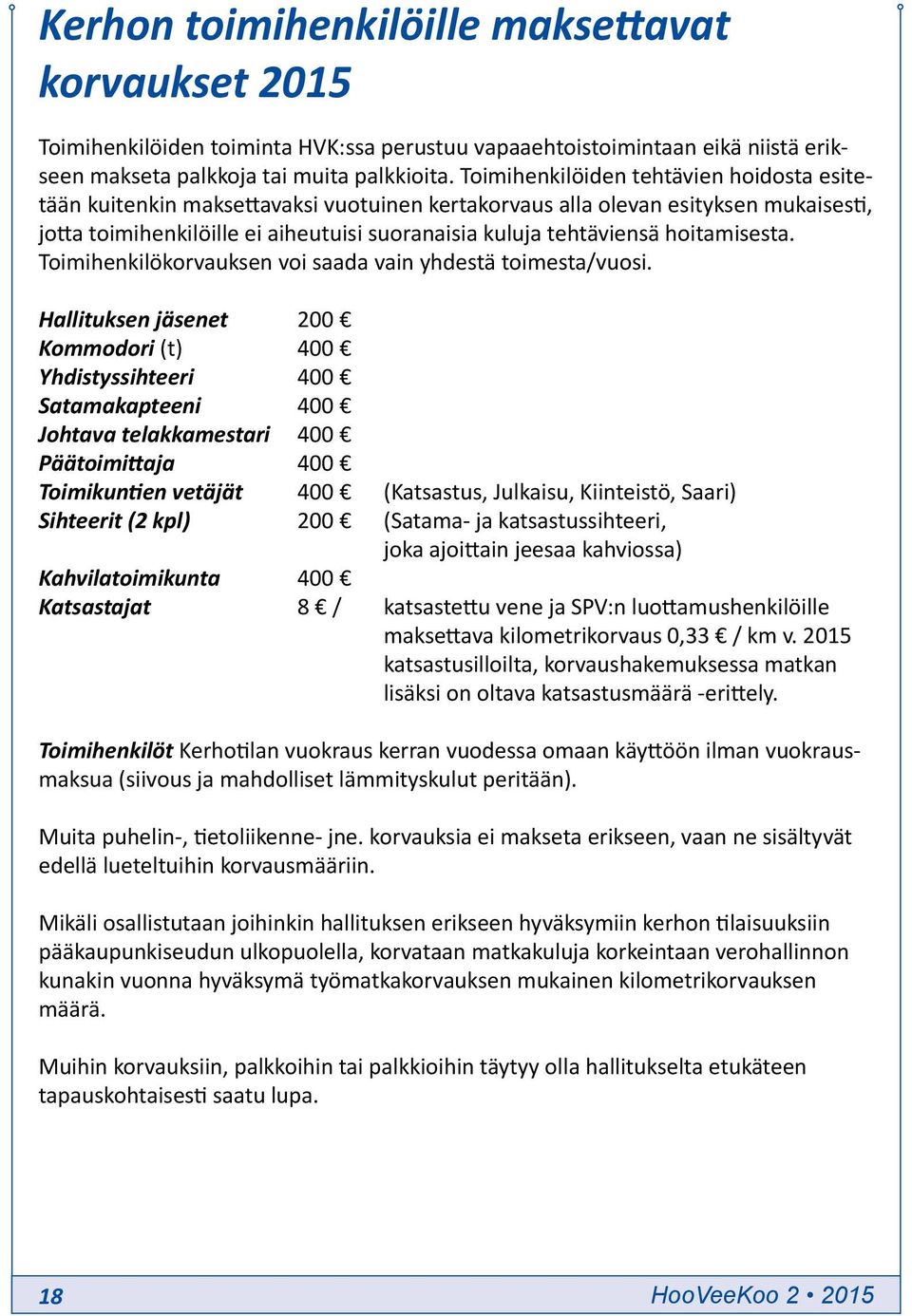 hoitamisesta. Toimihenkilökorvauksen voi saada vain yhdestä toimesta/vuosi.